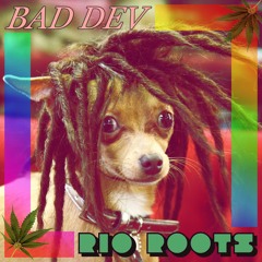 BAD DEV - Rio Roots - 03 Ghetto Trouble *** free download ***