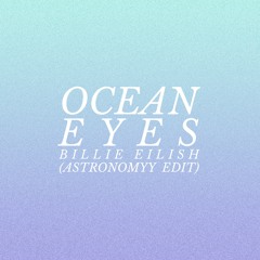 Ocean Eyes (Astronomyy Edit)