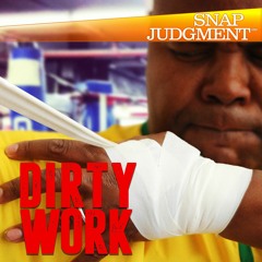 Listen to the entire Snap Judgment episode "Dirty Work"
