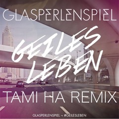 Glasperlenspiel - Geiles Leben (TAMI HA Remix)