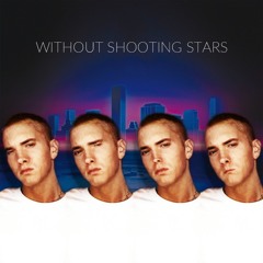 Without Shooting Stars (Eminem vs. Bag Raiders)