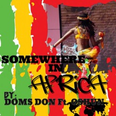 SOMEWHERE IN AFRICA By DOMS DON ft OSHUN