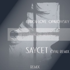 Remix Error love - Opalowsky [Saycet opal remix] (Free Download = Don from cause animal)