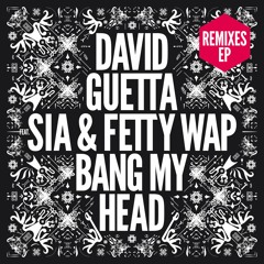 David Guetta - Bang My Head Ft Sia & Fetty Wap (Patrick Dyco Bootleg)