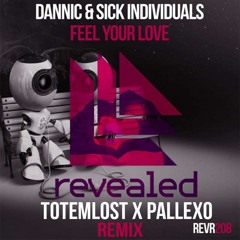 Dannic & Sick Individuals - Feel Your Love (Totemlost & Pallexo Remix)[VOTE = BUY]