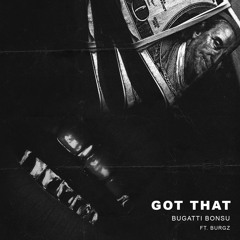 Bugatti Bonsu Feat. Burgz - Got That