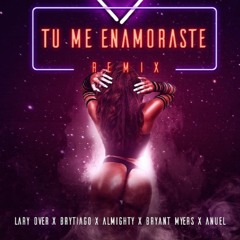 Lary over ft Brytiago Almighty Bryant Myers Anuel - Tu Me Enamoraste remix