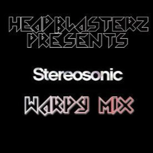 Head Blasterz Presents: Stereosonic WARPY MIX!