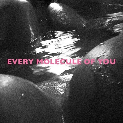 Every molecule of you