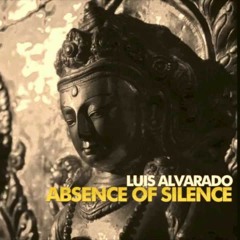 Luis Alvarado - The Absence Of Silence