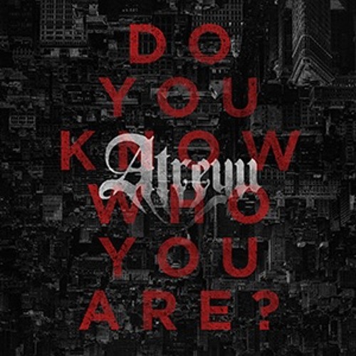 Atreyu -  Do You Know Who You Are