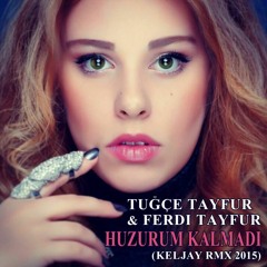 Tuğçe Tayfur & Ferdi Tayfur - HUZURUM KALMADI (Keljay Remix 2015)
