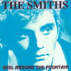 "Reel Around The Fountain" by The Smiths