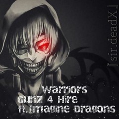 『gunz for hire』ft.Imagine Dragons - Warriors