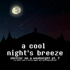 a cool night's breeze (still a lil' rough)