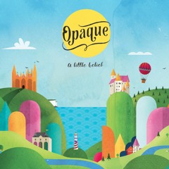Opaque - A Little Belief
