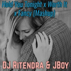Hold You Tonight x Worth It x Fancy - DJ Ritendra & JBoy (Mashup)