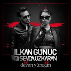 İlkan Günüç feat. Sevda Özkaran - Dayan Yüreğim