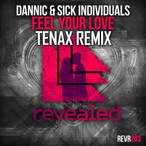 Dannic & Sick Individuals - Feel Your Love (TENAX Remix)[SUPPORTED BY THOMAS HAYDEN]