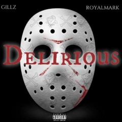 Gillz Ft. RoyalMark - Delirious (Prod. by Bandit Luce)