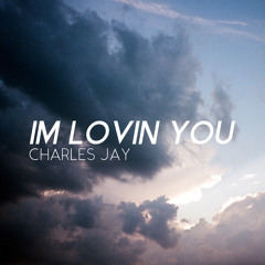 IM LOVIN YOU ( CHARLES JAY )