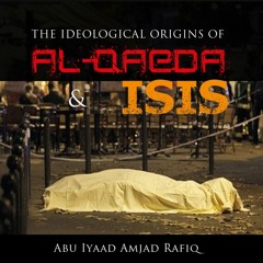 Ideological Origins of Al-Qaeda & ISIS - Part 1