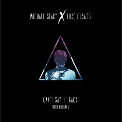 Michael Seary X Luke Cusato - Can't Say It Back