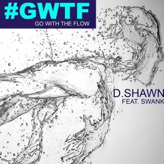 GWTF- D.SHAWN FEAT. SWANK (PROD BY SOUL)
