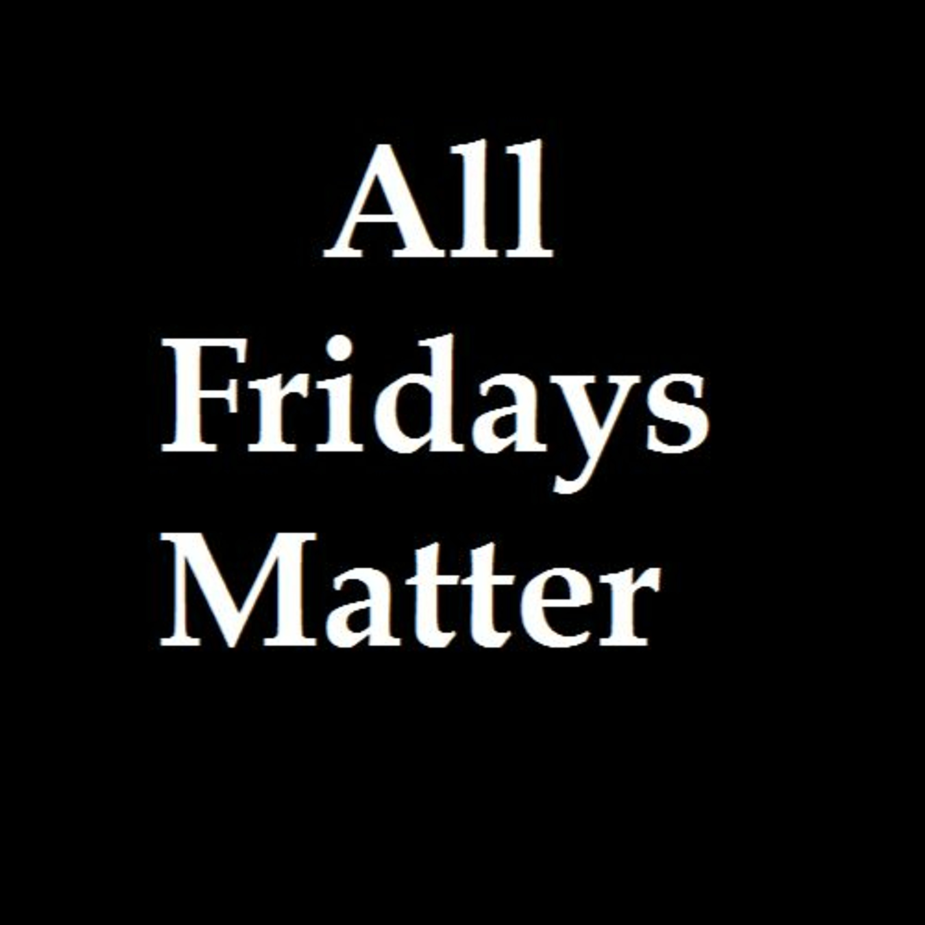 #AllFridaysMatter episode artwork