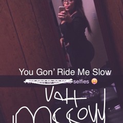 You Gon' [Ride Me Slow]  ''Dreamin'' (DOWNLOAD)