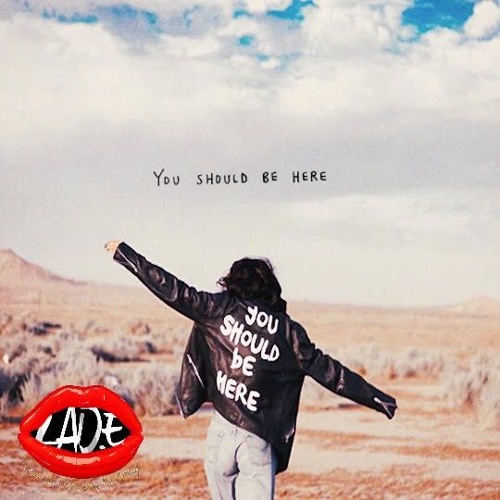 Lad.e - "You Should Be Here"  Kehlani Cover