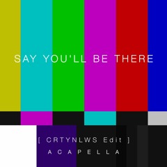 Say You'll Be There [CRTNYLWS Edit] Acapella