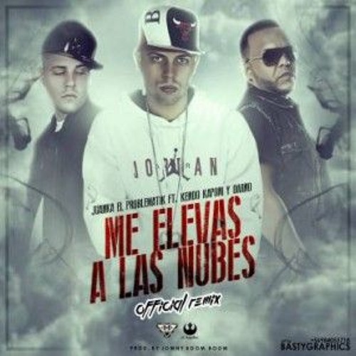 Stream 98 - Juanka El Problematik - Me Elevas A Las Nubes Remix  (Jotaenedeejay) by jotaenedeejay | Listen online for free on SoundCloud