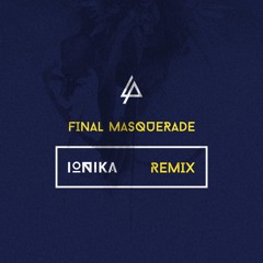 Linkin Park - Final Masquerade (Ionika Remix)