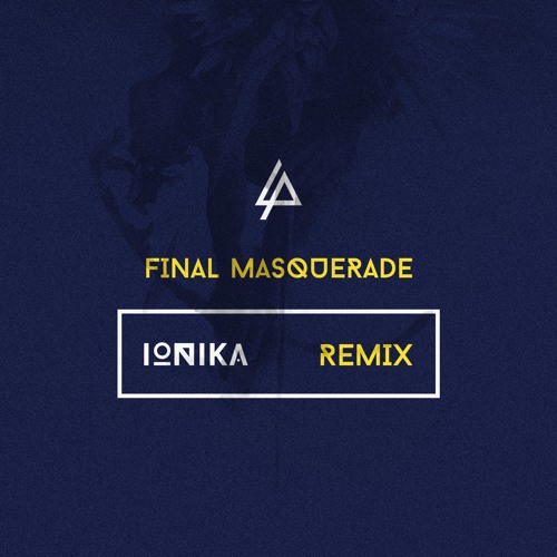 Linkin Park - Final Masquerade (Ionika Remix)