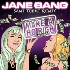 Jane Bang - MAKE A HO RICH (Sami Tuomi Remix)