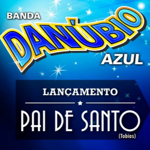 PAI DE SANTO - BANDA DANUBIO AZUL