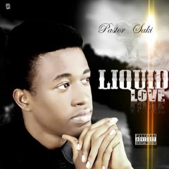 Liquid Love by Pastor Saki