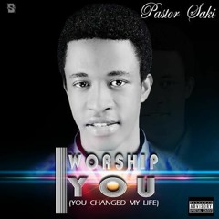 You Changed My Life by Pastor Saki
