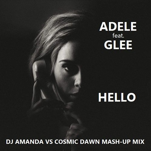 Stream ADELE feat. GLEE - HELLO [DJ AMANDA VS COSMIC DAWN MASH-UP MIX] by  Amanda Madlonito | Listen online for free on SoundCloud