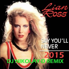 LIAN ROSS - Say You'll Never(DJ NIKOLAY - D Remix 2015)