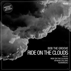 Bob The Groove -Ride On The Clouds - Original Mix