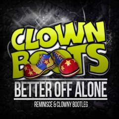 Clown Boots 007_Better Off Alone_Reminisce & Clowny_Free Download