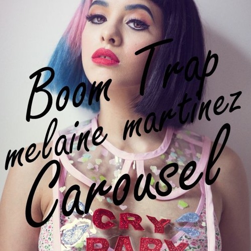Stream Melanie Martinez - Carousel (KXA Remix) By Boom Trap.