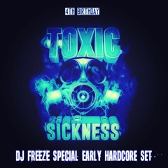 DJ FREEZE / TOXIC SICKNESS 4TH BIRTHDAY / 28TH NOVEMBER / 2015 *EARLY HARDCORE*