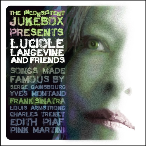 All Of Me LUCIOLE LANGEVINE and friends (see notes) The Inconsistent Jukebox Production