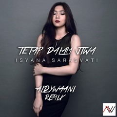 Isyana Sarasvati - Tetap Dalam Jiwa (Aldy Waani Remix) [FREE DOWNLOAD]