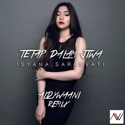 Isyana Sarasvati - Tetap Dalam Jiwa (Aldy Waani Remix ...