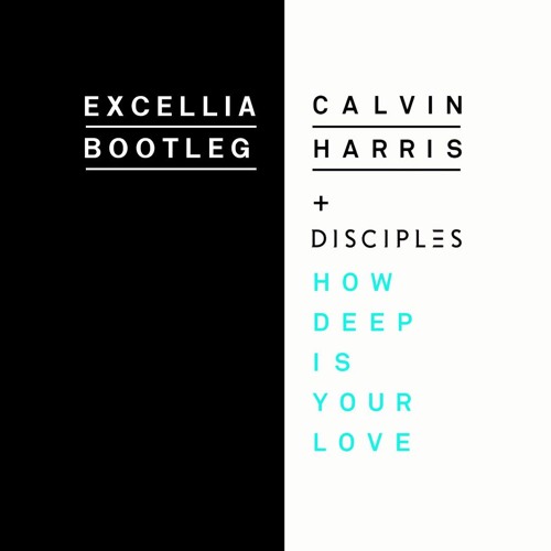 Calvin Harris & Disciples - How Deep Is Your Love (Excellia Bootleg)*FREE DOWNLOAD*