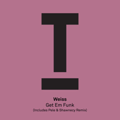 Weiss - Get Em Funk (Pele & Shawnecy Remix) [Toolroom] (SNIP)